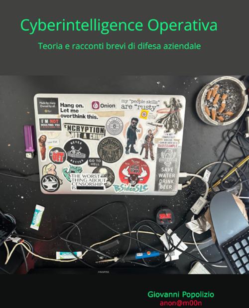 Cyberintelligence operativa. Teoria e racconti brevi di difesa aziendale - Giovanni Popolizio - ebook