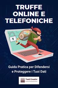 Truffe online e telefoniche. Guida pratica per difendersi e proteggere i tuoi dati