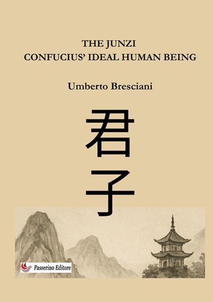 The Junzi. Confucius' ideal human being. Nuova ediz. - Umberto Bresciani - copertina