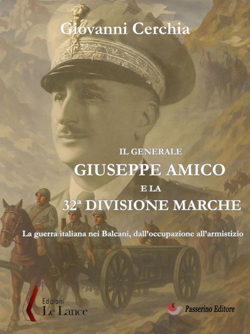 Il generale Giuseppe Amico e la 32ª Divisione «Marche». La guerra italiana nei Balcani, dall'occupazione all'armistizio - Giovanni Cerchia - ebook