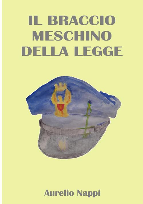 Il braccio meschino della legge - Aurelio Nappi - copertina