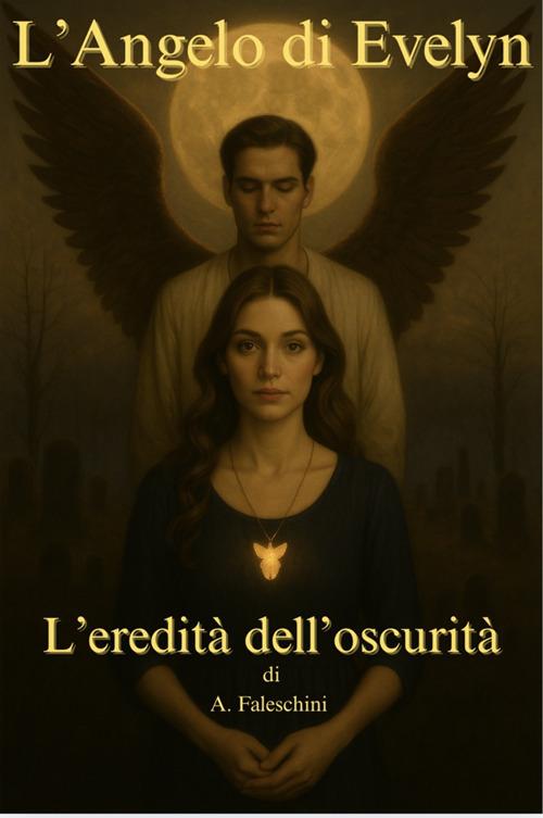 L' angelo di Evelyn. L'eredità dell'oscurità - A. Faleschini - ebook