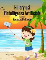Hillary usi l'intelligenza Artificiale per pianificarla Vacanza alle Hawaii