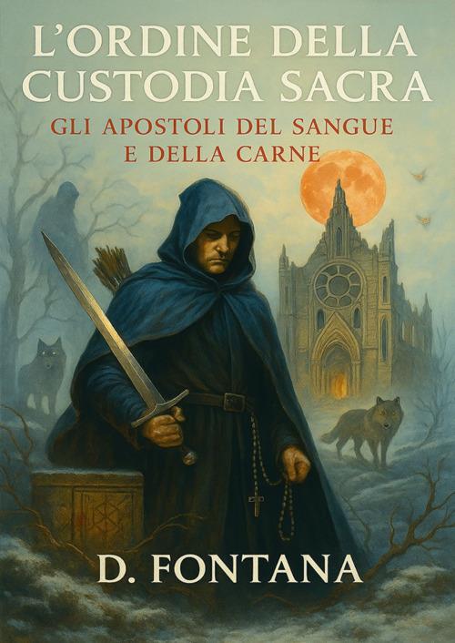 L'Ordine della Custodia Sacra. Gli apostoli del sangue e della carne - D. Fontana - copertina
