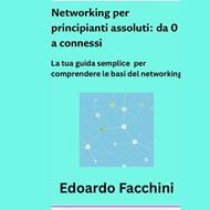 Networking per principianti assoluti. Da 0 a connessi