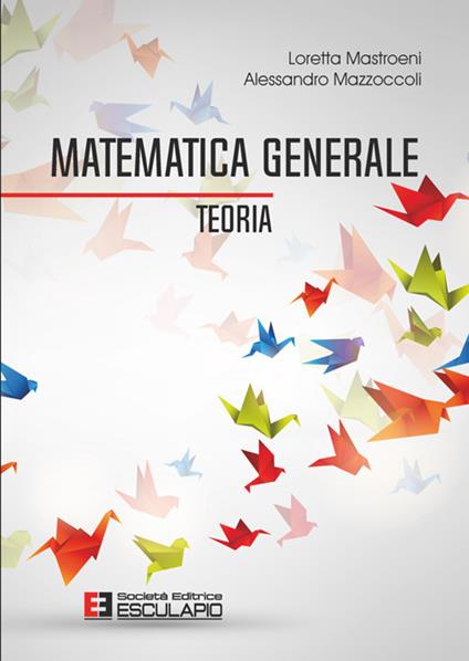 Matematica generale. Teoria - Loretta Mastroeni,Alessandro Mazzoccoli - ebook