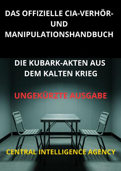 Das offizielle CIA verhör und manipulationshandbuch. Die Kubark-akten aus dem kalten krieg - copertina