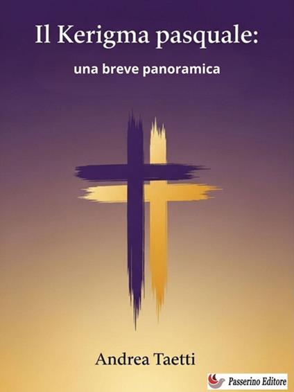 Il Kerigma pasquale: una breve panoramica - Andrea Taetti - ebook