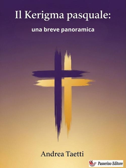 Il Kerigma pasquale: una breve panoramica - Andrea Taetti - ebook