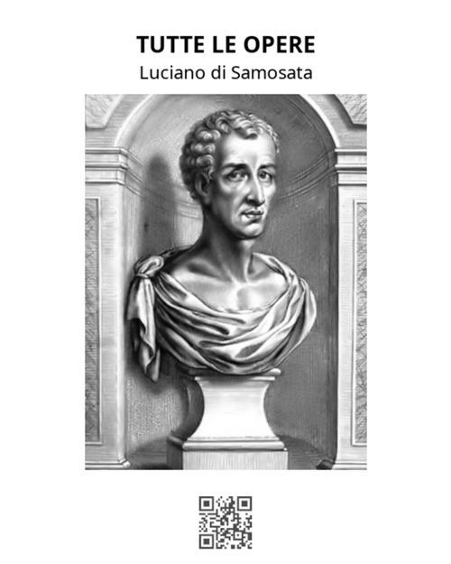 Tutte le opere - Luciano di Samosata,Luigi Settembrini - ebook