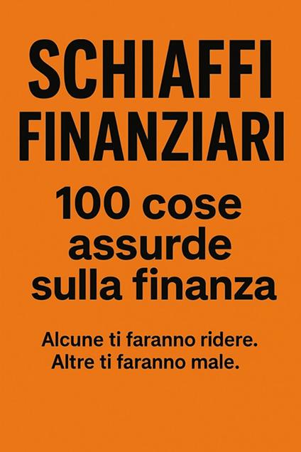 Schiaffi finanziari. 100 cose assurde sulla finanza - 100 Schiaffi - ebook