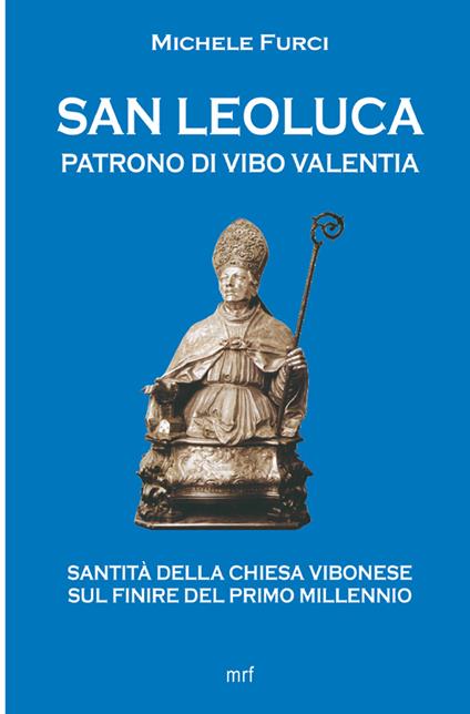 San Leoluca Patrono di Vibo Valentia. Santità della Chiesa vibonese sul finire del primo millennio - Michele Furci - copertina