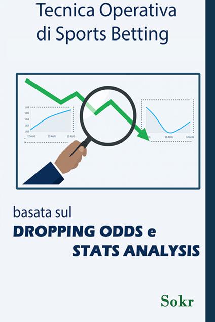 Dropping Odds e Stats Analysis applicate allo Sports Betting - Sokr - ebook