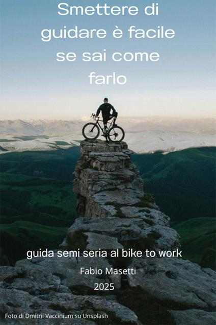 Smettere di guidare è facile se sai come farlo. Guida semiseria per iniziare a pedalare sicuri e felici - Fabio Masetti - ebook