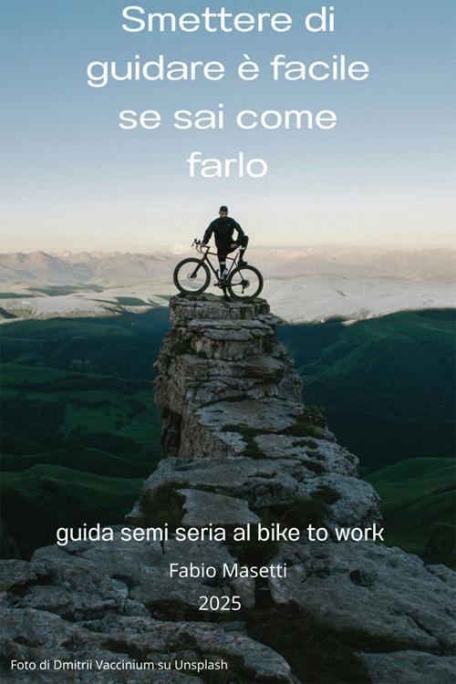 Smettere di guidare è facile se sai come farlo. Guida semiseria per iniziare a pedalare sicuri e felici - Fabio Masetti - ebook