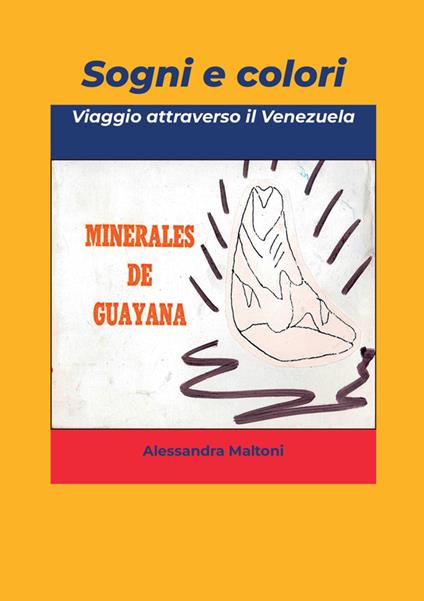 Sogni e colori. Viaggio attraverso il Venezuela - Alessandra Maltoni - copertina
