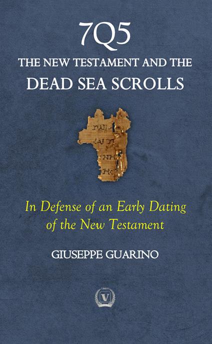 7Q5 The new testament among the dead sea scrolls. In defense of an early dating of the new testament - Giuseppe Guarino - copertina