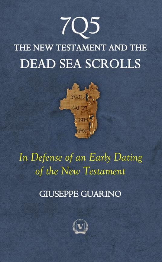 7Q5 The new testament among the dead sea scrolls. In defense of an early dating of the new testament - Giuseppe Guarino - copertina