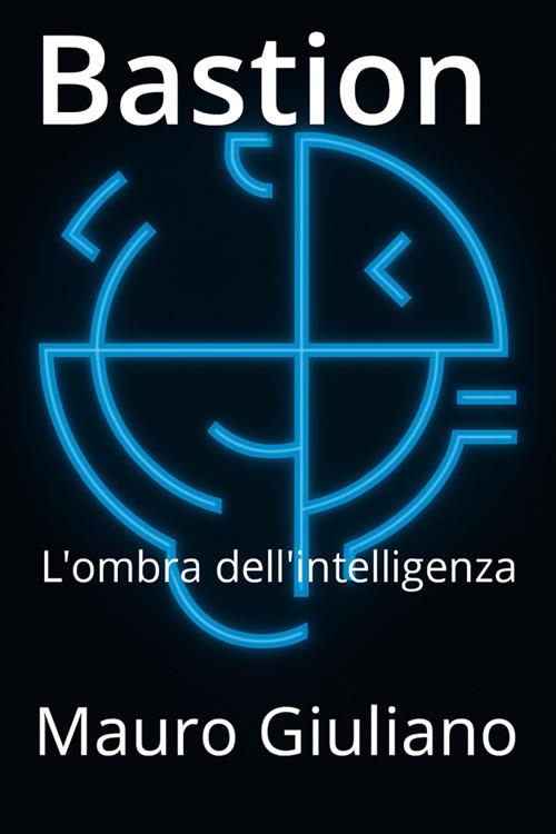 Bastion. L'ombra dell'intelligenza - Mauro Giuliano - ebook