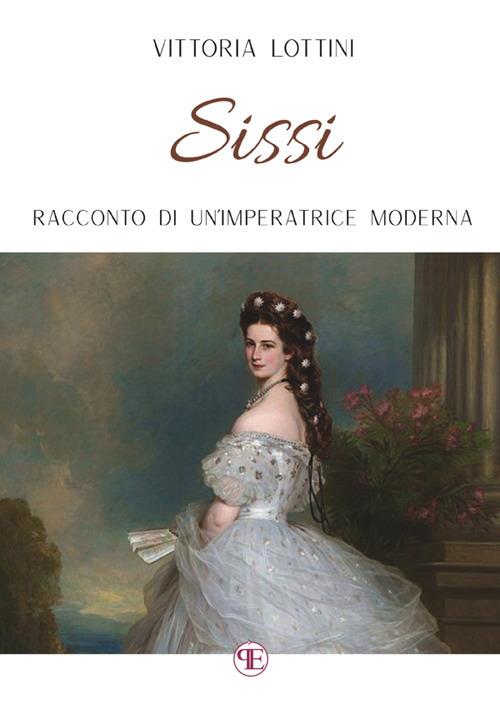 Sissi. Racconto di un'imperatrice moderna - Vittoria Lottini - copertina
