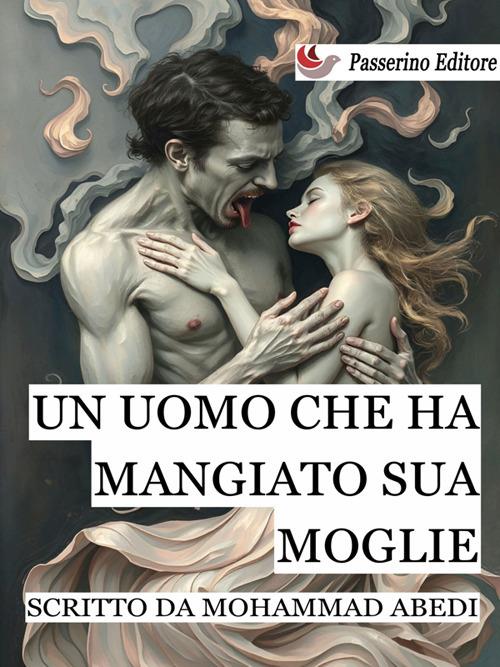 Un uomo che ha mangiato sua moglie - Mohammad Abedi,Sofia Moretti - ebook