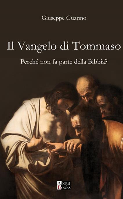 Il Vangelo di Tommaso. Perché non fa parte della Bibbia? - Giuseppe Guarino - copertina