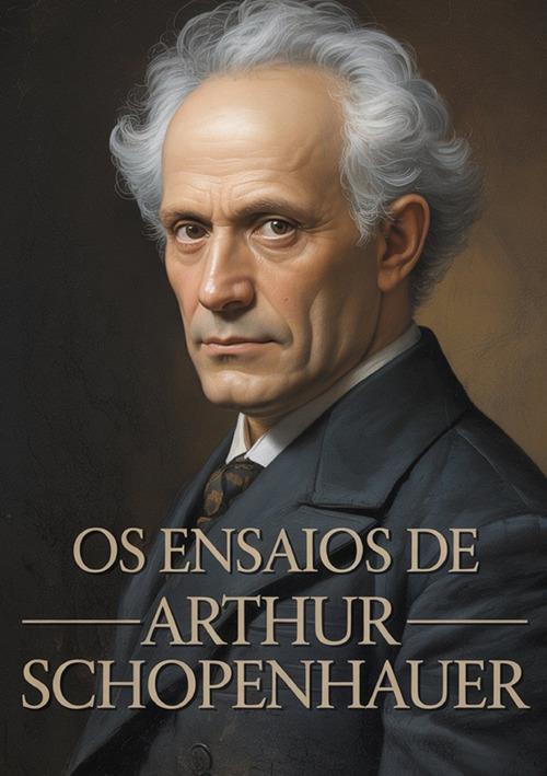 Os ensaios de Arthur Schopenhauer - Arthur Schopenhauer - copertina