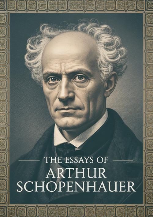The essays of Arthur Schopenhauer - Arthur Schopenhauer - copertina