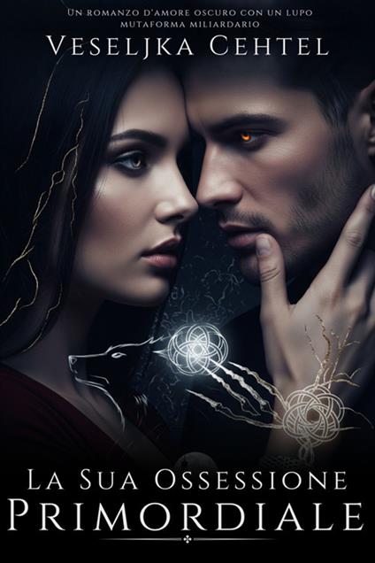 La sua ossessione primordiale. Un romanzo d'amore oscuro con un lupo mutaforma miliardario - Veseljka Cehtel - ebook