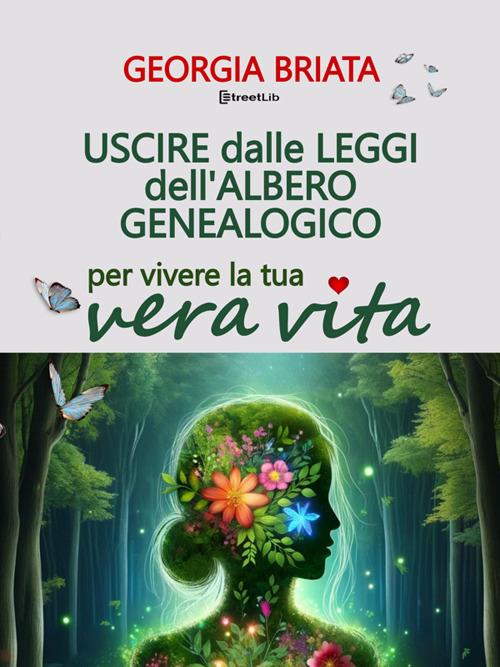 Uscire dalle leggi dell'albero genealogico. Per vivere la tua vera vita - Georgia Briata - ebook