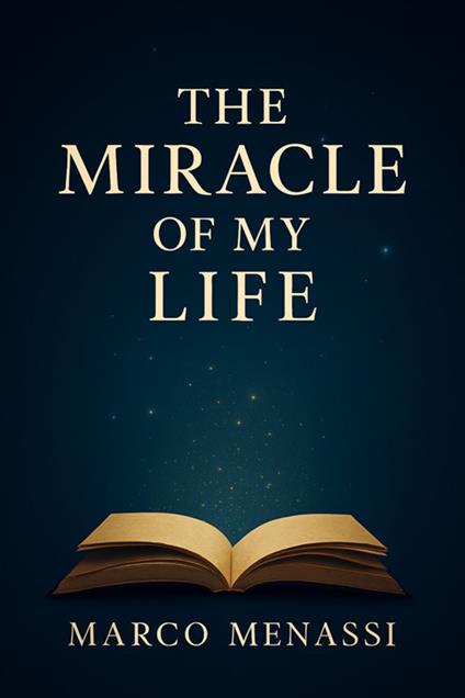 The miracle of my life. Quello che non ho mai detto, ora lo scrivo - Marco Menassi - ebook