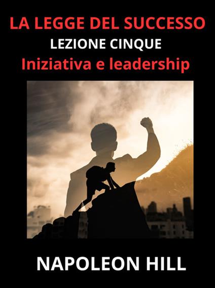 La legge del successo - Lezione cinque - David De Angelis,Napoleon Hill,Napoléon Hill - ebook