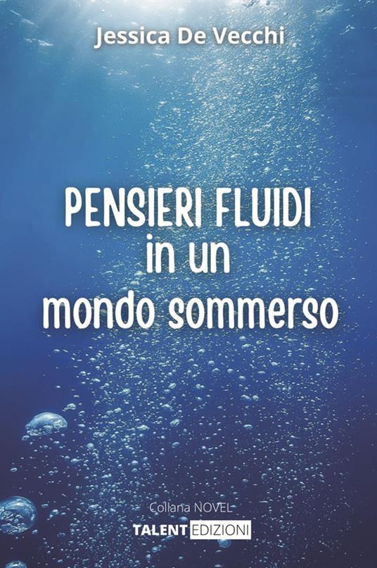 PENSIERI FLUIDI in un mondo sommerso - Jessica De Vecchi - ebook