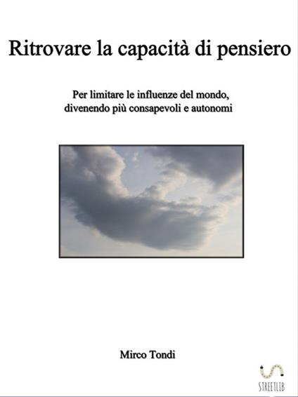 Ritrovare la capacità di pensiero. Per limitare le influenze del mondo, divenendo più consapevoli e autonomi - Mirco Tondi - ebook