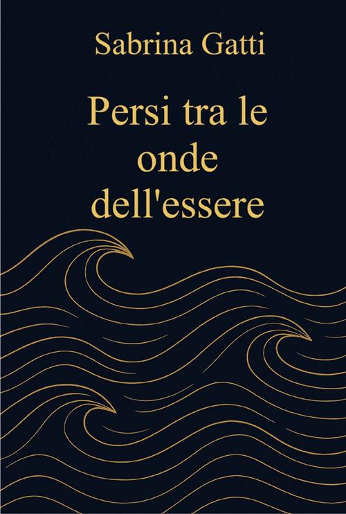 Persi tra le onde dell'essere - Sabrina Gatti - ebook