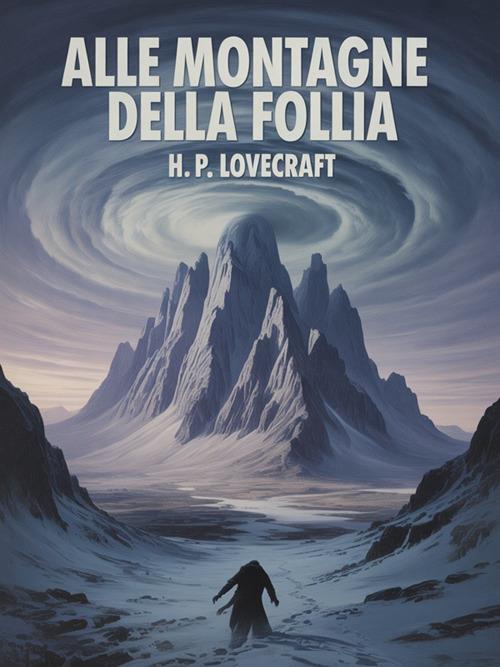 Alle montagne della follia - Howard P. Lovecraft - ebook
