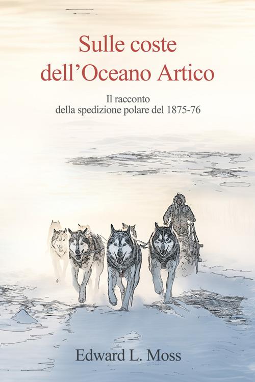 Sulle coste dell'Oceano Artico - Edward Lawton Moss - copertina