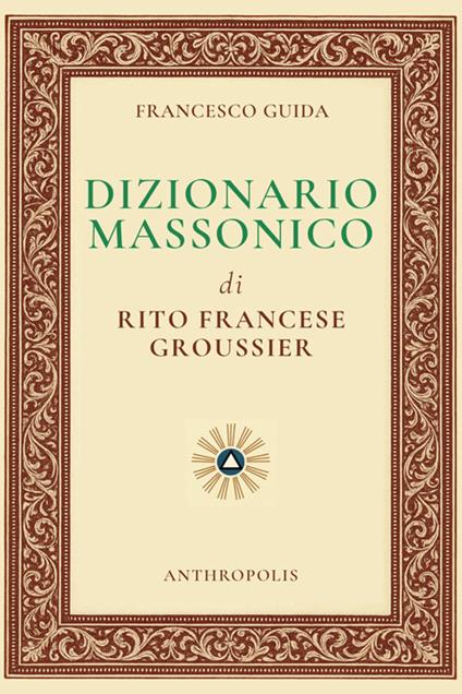 Dizionario massonico di rito francese Groussier - Francesco Guida - ebook