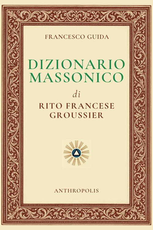 Dizionario massonico di rito francese Groussier - Francesco Guida - ebook