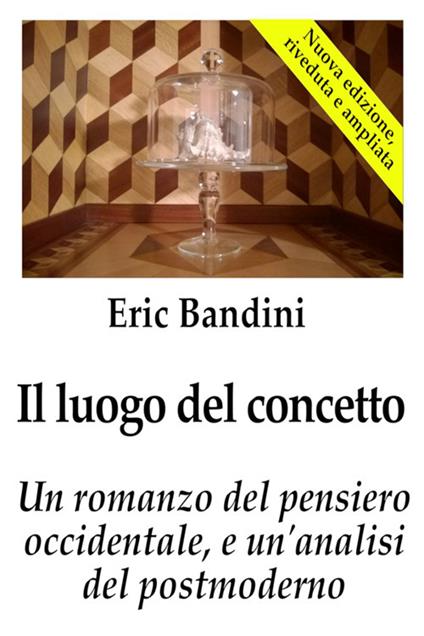 Il luogo del concetto. Un romanzo del pensiero occidentale e un'analisi del postmoderno - Eric Bandini - ebook