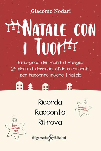Natale con i tuoi. Diario-gioco dei ricordi di famiglia: 24 giorni di domande, sfide e racconti per riscoprire insieme il Natale. Ediz. illustrata - Giacomo Nodari - ebook