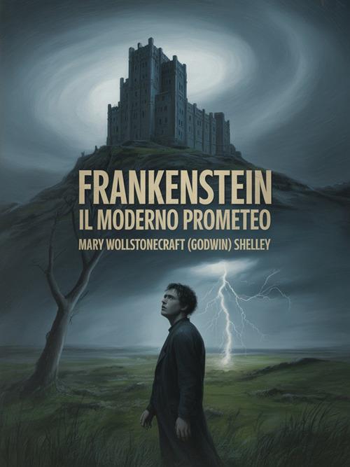 Frankenstein o il moderno Prometeo - Mary Shelley - ebook