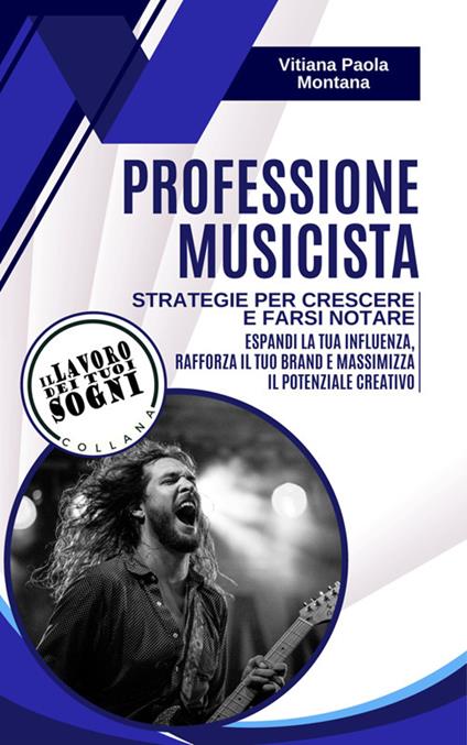 Professione musicista. Strategie per crescere e farsi notare. Espandi la tua influenza, rafforza il tuo brand e massimizza il potenziale creativo - Vitiana Paola Montana - ebook