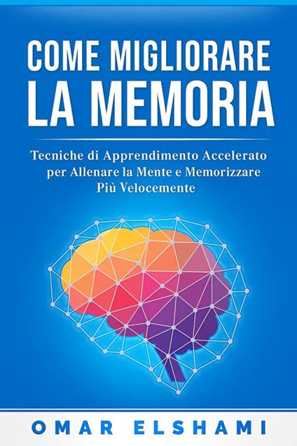 Come Migliorare la Memoria - Omar Elshami - ebook