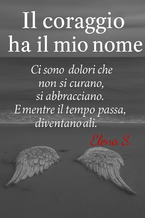 Il coraggio ha il mio nome - Elena S. - ebook
