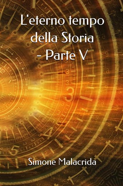 L'eterno tempo della Storia. Vol. 5 - Simone Malacrida - copertina
