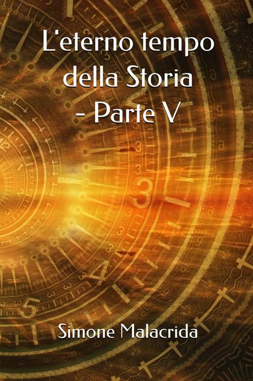 L'eterno tempo della Storia. Vol. 5 - Simone Malacrida - copertina