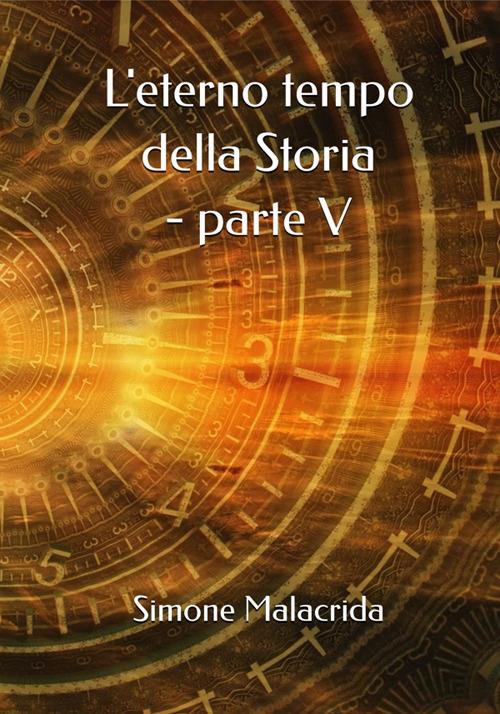 L' eterno tempo della Storia. Vol. 5 - Simone Malacrida - ebook