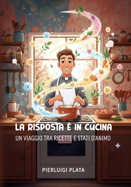 La risposta è in cucina: un viaggio tra ricette e stati d'animo - Pierluigi Plata - ebook