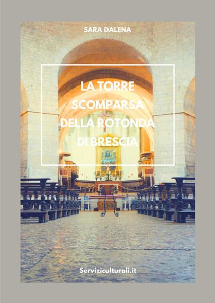 La torre scomparsa della Rotonda di Brescia - Sara Dalena - copertina